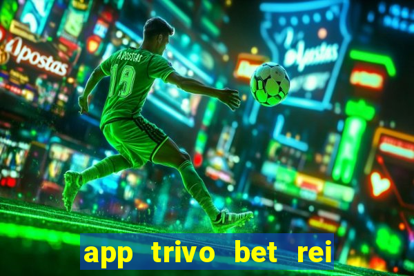 app trivo bet rei do bicho